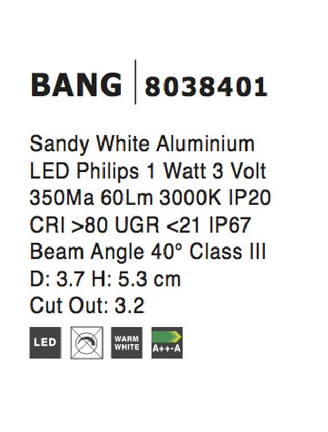 BANG White Aluminium LED 1 Watt 104,8Lm 3 Volt 50Hz 3000K IP67 D: 3.7 H: 5.3 cm Cut Out: 3.2 cm