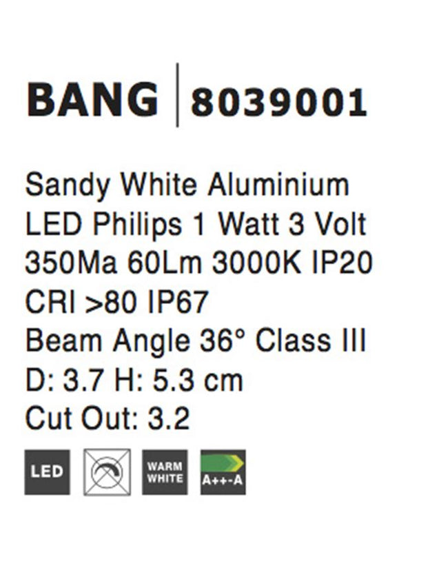 BANG White Aluminium LED 1 Watt 60Lm 3000K D:3.7 H: 5.3 cm Cut Out: 3.2 cm IP67