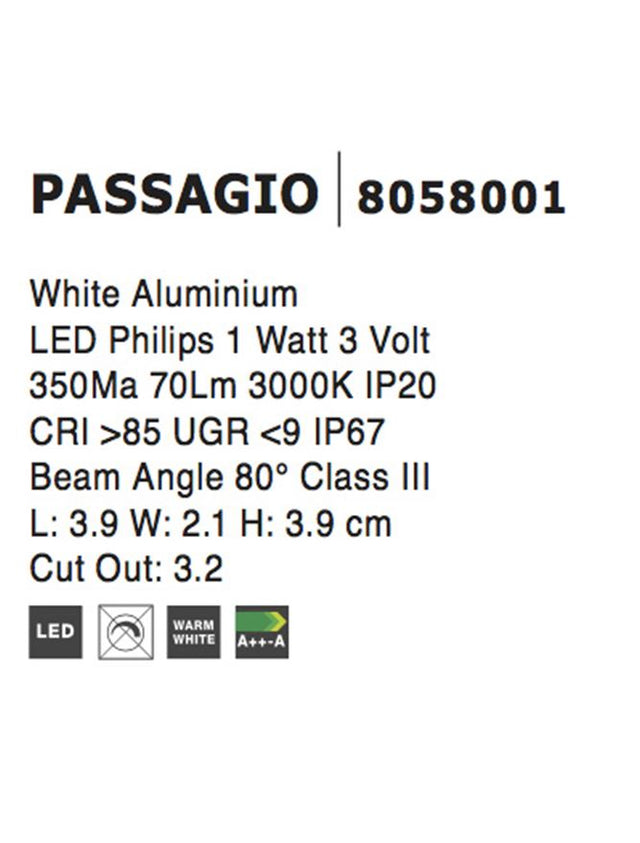 PASSAGIO White Alum. LED 1 Watt 60Lm 3000K L:3.9 W:2.2 H:3.9cm Cut Out:3.4 cm IP54