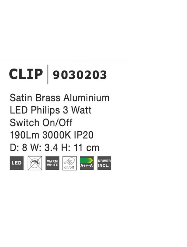 CLIP Satin Brass Aluminium 
LED Philips 3 Watt 
Switch On/Off
190Lm 3000K IP20 
D: 8 W: 3.4 H: 11 cm Rotating & Adjustable