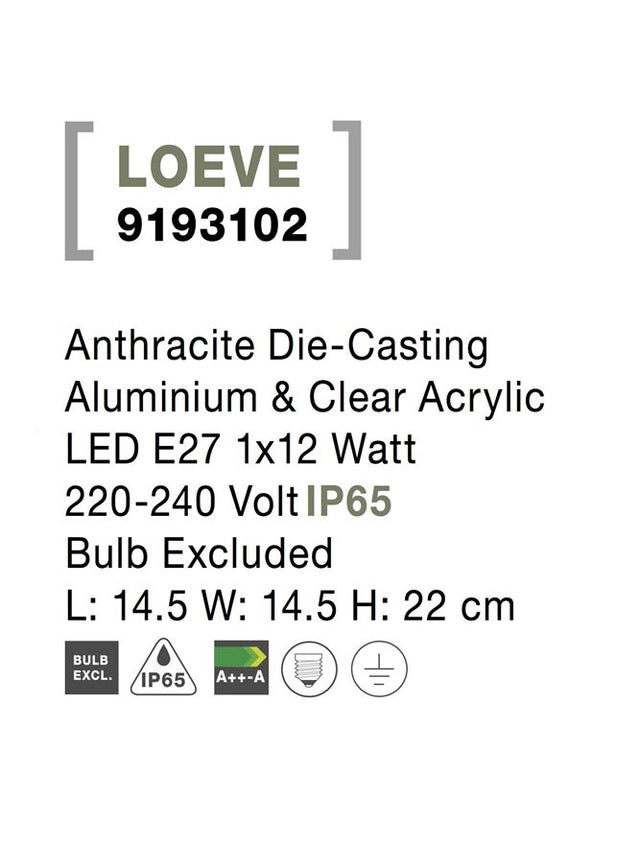 LOEVE Anthracite Die-Casting Aluminium & Clear Acrylic LED E27 1x12 Watt 220-240 Volt IP65
Bulb Excluded L: 14.5 W: 14.5 H: 22 cm