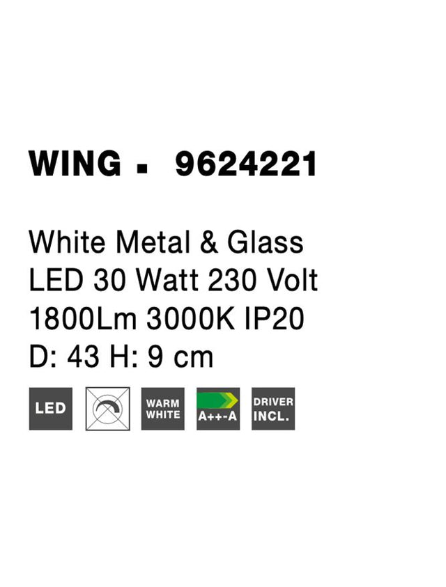 WING White Metal & G lass LED 30 Watt 230 Volt 1800Lm 3000K IP20 D: 43 H: 9 cm