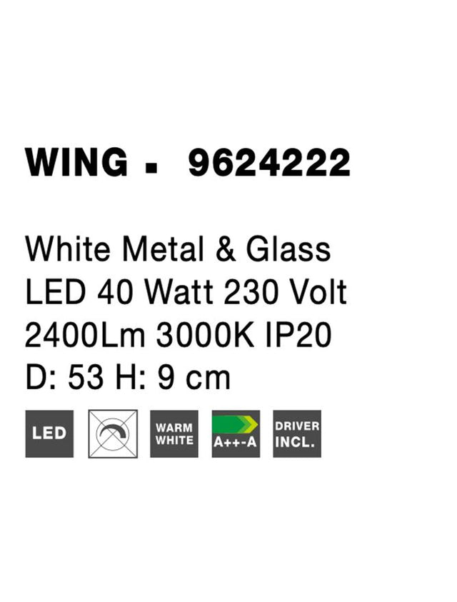 WING White Metal & G lass LED 40 Watt 230 Volt 2400Lm 3000K IP20 D: 53 H: 9 cm