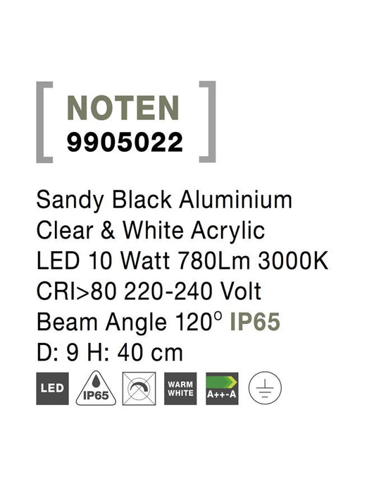 NOTEN Sandy Black Aluminium Clear & White Acrylic LED 10 Watt 780Lm 3000K CRI>80 220-240 Volt
Beam Angle 120° IP65 D: 9 H: 40 cm