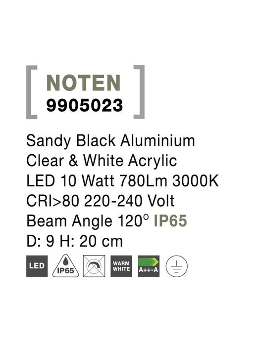 NOTEN Sandy Black Aluminium Clear & White Acrylic LED 10 Watt 780Lm 3000K CRI>80 220-240 Volt
Beam Angle 120° IP65 D: 9 H: 20 cm
