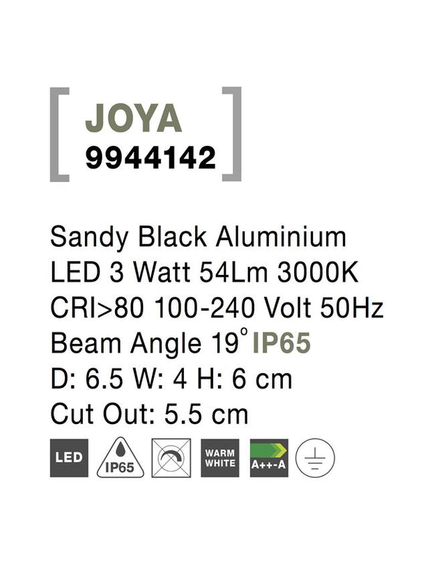 JOYA Sandy Black Aluminium LED 3 Watt 54Lm 3000K CRI>80 100-240 Volt 50Hz Beam Angle 19° IP65 D: 6.5 W: 4 H: 6 cm Cut Out: 5.5 cm